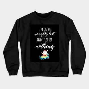 I'm on The Naughty List And I Regret Nothing Crewneck Sweatshirt